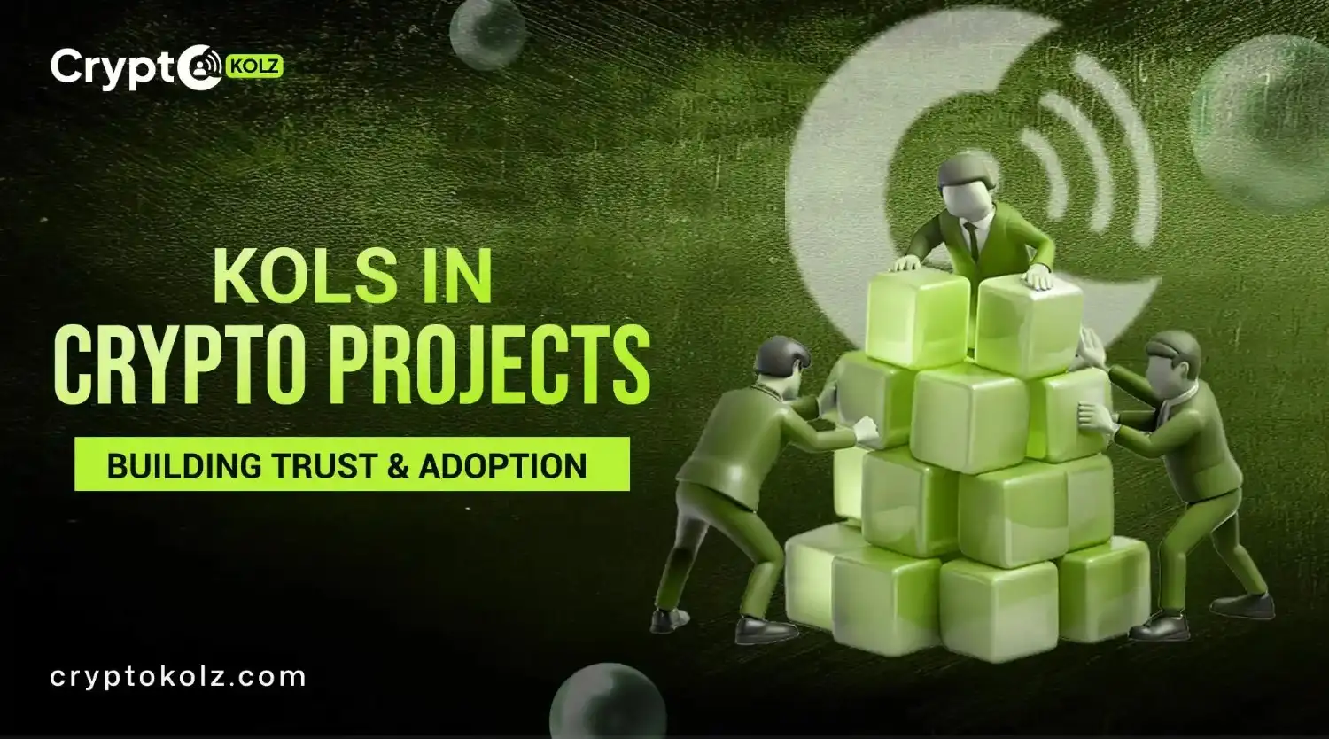 Why Crypto Projects Need KOLs: Influence, Trust & Growth